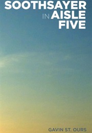 Soothsayer in Aisle Five (Gavin St. Ours)