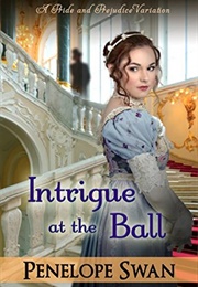 Intrigue at the Ball: A Pride and Prejudice Variation (Penelope Swan)