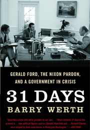 31 Days: Gerald Ford, the Nixon Pardon and a Government in Crisis (Barry Werth)