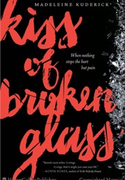 Kiss of Broken Glass (Madeleine Kuderick)