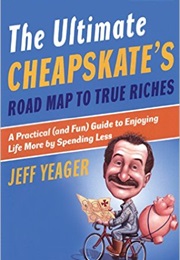 The Ultimate Cheapskate's Road Map to True Riches: A Practical (And Fun) Guide to Enjoying Life More (Jeff Yeager)