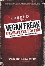 Vegan Freak: Being Vegan in a Non-Vegan World (Bob Torres, Jenna Torres)