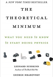 The Theoretical Minimum: What You Need to Know to Start Doing Physics (Leonard Susskind)