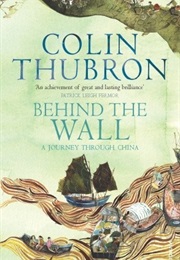 Behind the Wall: A Journey Through China (Colin Thubron)