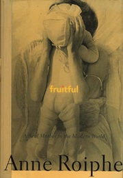 Fruitful: A Real Mother in the Modern World (Anne Roiphe)