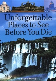 Unforgettable Places to See Before You Die (Steve Davey)