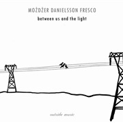 Możdżer Danielsson Fresco - Between Us and the Light