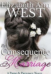 By Consequence of Marriage (The Moralities of Marriage #1) (Elizabeth Ann West)