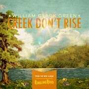 Creek Don't Rise - William Clark Green