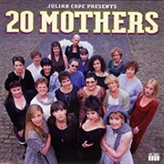 Julian Cope - 20 Mothers