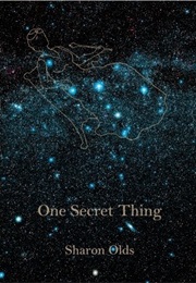 One Secret Thing (Sharon Olds)