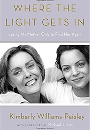 Where the Light Gets In: Losing My Mother Only to Find Her Again (Kimberly Williams-Paisley)