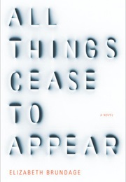 All Things Cease to Appear (Elizabeth Brundage)