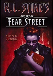 How to Be a Vampire (R.L. Stine's Ghosts of Fear Street) (R.L. Stine)