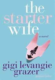 The Starter Wife (Gigi Levangie Grazer)
