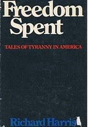 Freedom Spent: Tales of Tyranny in America (Richard Harris)