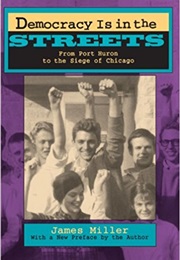 Democracy Is in the Streets (James Miller)