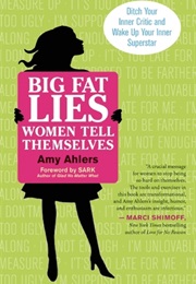 Big Fat Lies Women Tell Themselves: Ditch Your Inner Critic and Wake Up Your Inner Superstar (Amy Ahlers)