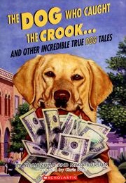 The Dog Who Caught the Crook and Other Incredible True Dog Tales (Allan Zullo and Mara Bovsun)