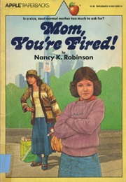 Mom, You're Fired! (Nancy K. Robinson)