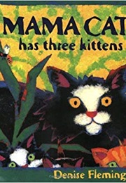 Mama Cat Has Three Kittens (Denise Fleming)