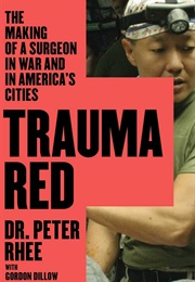Trauma Red: The Making of a Surgeon in War and in America's Cities (Peter Rhee)