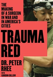 Trauma Red: The Making of a Surgeon in War and in America&#39;s Cities (Peter Rhee)