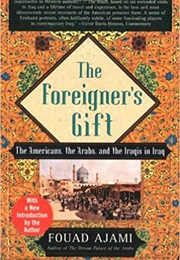 The Foreigner's Gift: The Americans, the Arabs, and the Iraqis in Iraq (Fouad Ajami)