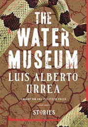 The Water Museum (Luis Alberto Urrea)