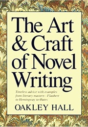 The Art and Craft of Novel Writing (Oakley Hall)