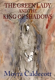 The Green Lady and the King of Shadows (Moyra Caldecott)