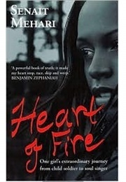 Heart of Fire: One Girl&#39;s Extraordinary Journey From Child Soldier to Soul Singer (Senait G. Mehari)