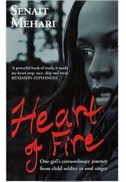 Heart of Fire: One Girl's Extraordinary Journey From Child Soldier to Soul Singer (Senait G. Mehari)