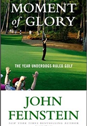 Moments of Glory: The Year That Underdogs Ruled Golf (John Feinstein)