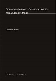Commissurotomy Consciousness and Unity of Mind (Charles E. Marks)