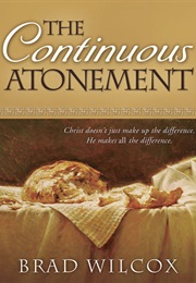 The Continuous Atonement (Brad Wilcox)