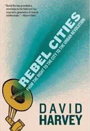 Rebel Cities: From the Right to the City to the Urban Revolution (David Harvey)