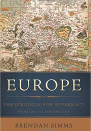 Europe: The Struggle for Supremacy, 1453 to the Present (Brendan Simms)