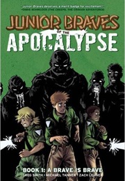 Junior Braves of the Apocalypse, Vol. 1: A Brave Is Brave (Greg Smith and Michael Tanner)