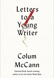 Letters to a Young Writer (Colum McCann)