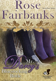Mr. Darcy&#39;s Bluestocking Bride: A Pride and Prejudice Variation (Pride and Prejudice and Bluestockin (Rose Fairbanks)