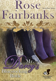 Mr. Darcy's Bluestocking Bride: A Pride and Prejudice Variation (Pride and Prejudice and Bluestockin (Rose Fairbanks)