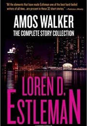 Amos Walker: The Complete Story Collection (Loren D. Estleman)