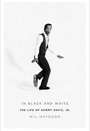 In Black and White: The Life of Sammy Davis Jr. (Wil Haygood)