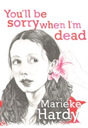 You'll Be Sorry When I'm Dead (Marieke Hardy)