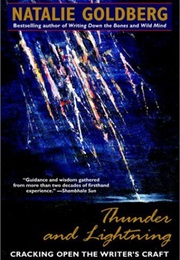 Thunder and Lightning: Cracking Open the Writer&#39;s Craft (Natalie Goldberg)
