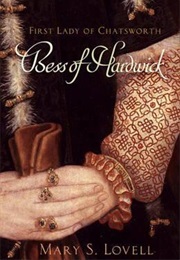 Bess of Hardwick: First Lady of Chatsworth, 1527-1608 (Mary S. Lovell)