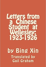 Letters From a Chinese Student at Wellesley: 1923-1926 (Bing Xin)