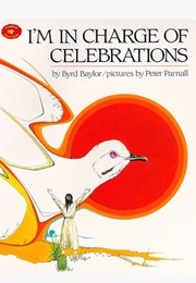I'm in Charge of the Celebrations (Byrd Baylor)