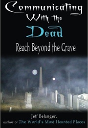 Communicating With the Dead (Jeff Belanger)